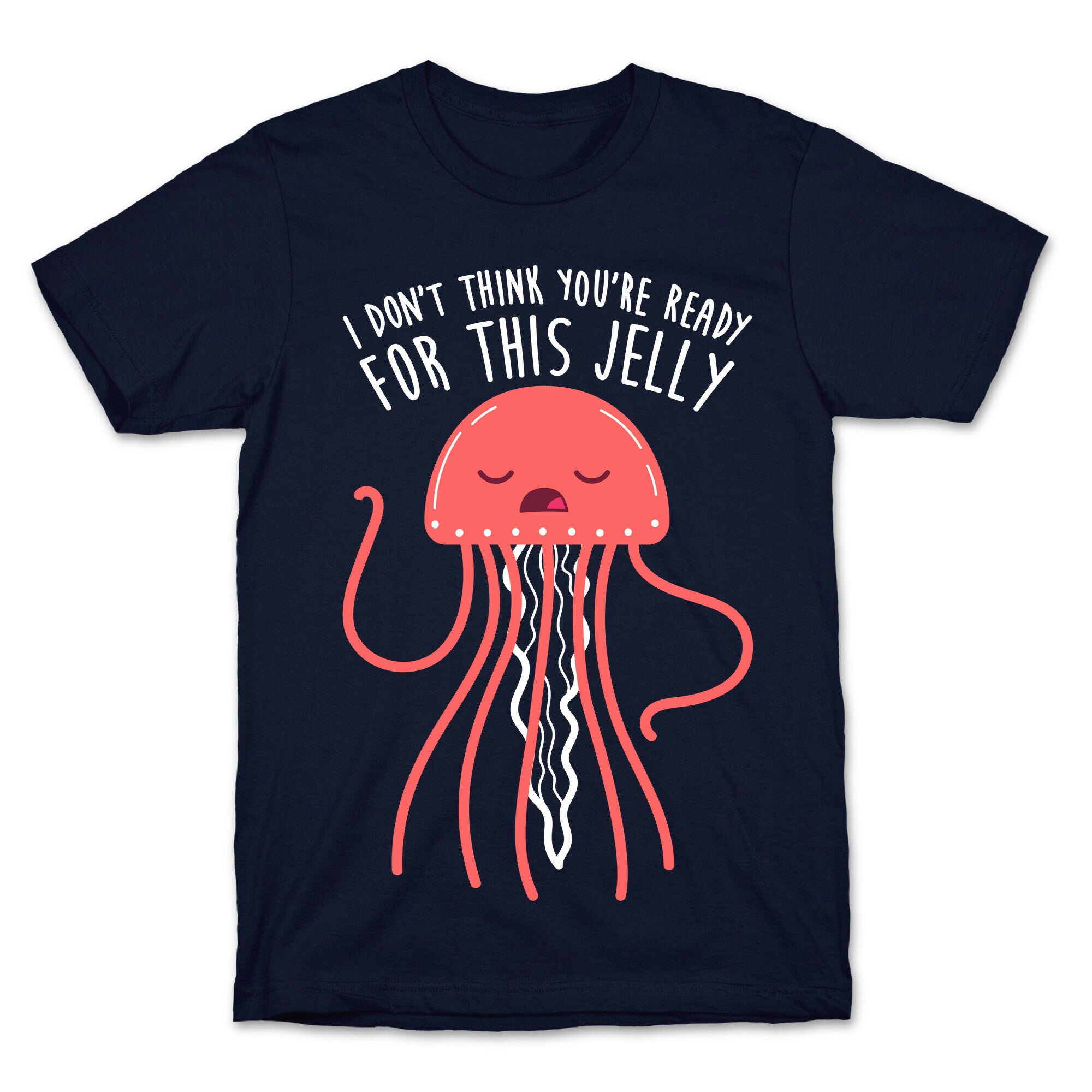 I Don't Think You're Ready For This Jelly - Parody T-Shirt