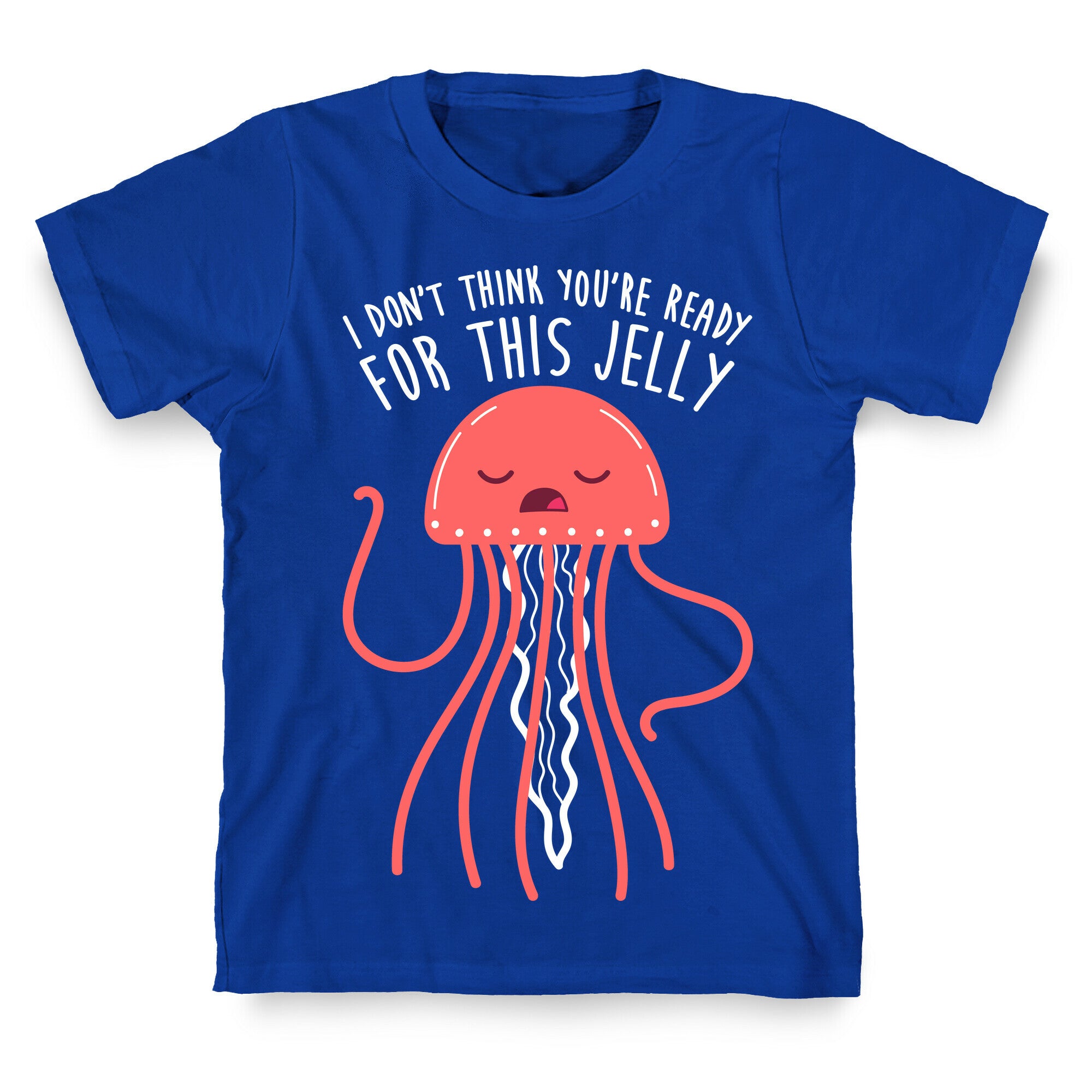I Don't Think You're Ready For This Jelly - Parody T-Shirt