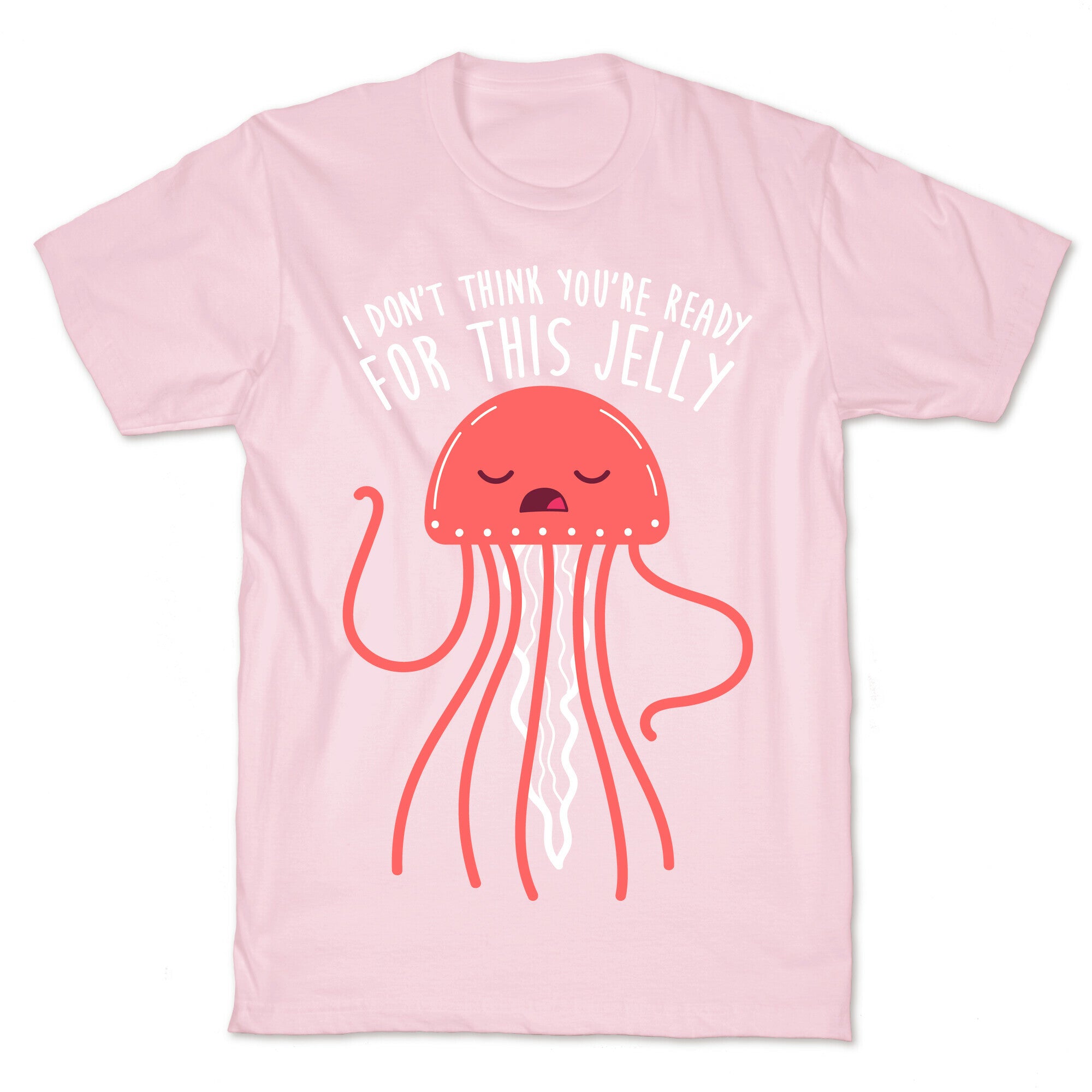 I Don't Think You're Ready For This Jelly - Parody T-Shirt