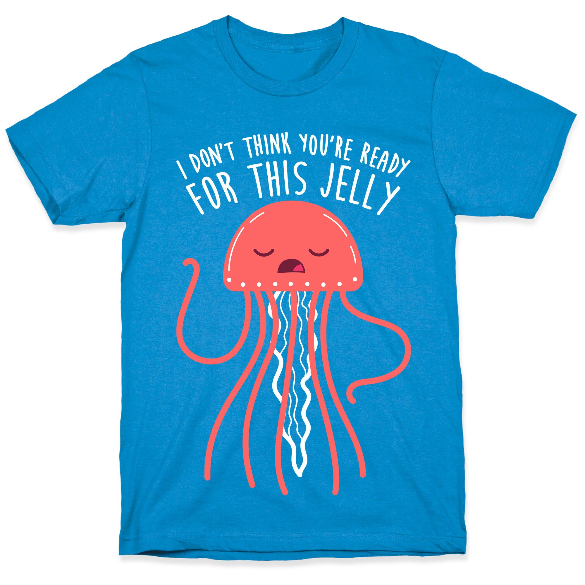 I Don't Think You're Ready For This Jelly - Parody T-Shirt