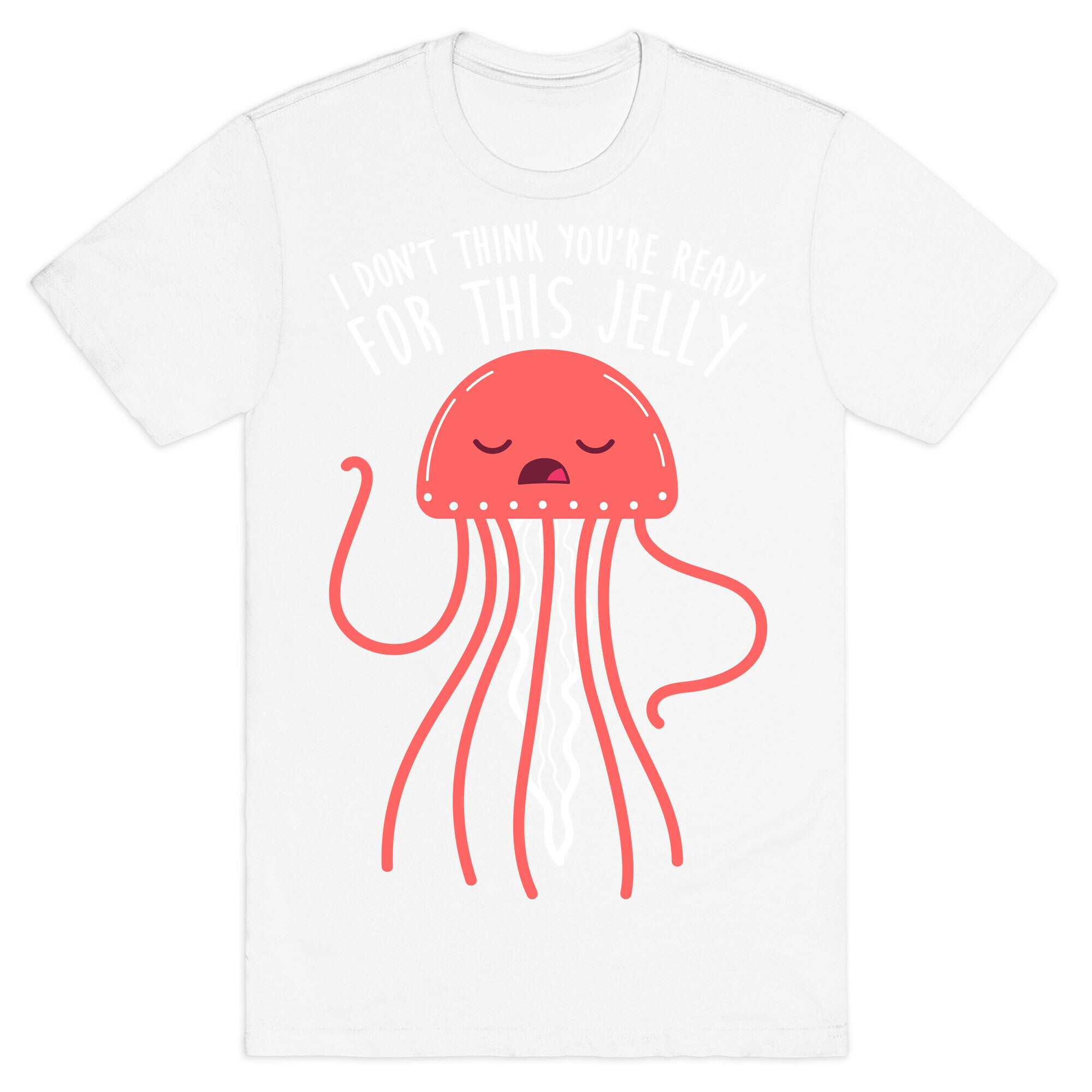 I Don't Think You're Ready For This Jelly - Parody T-Shirt