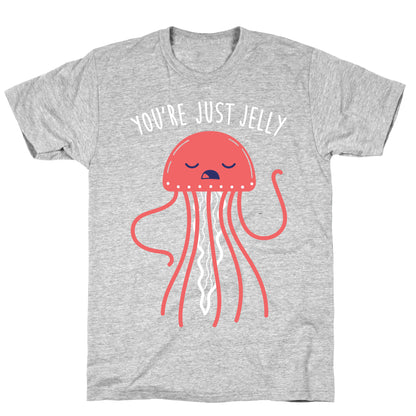 You're Just Jelly T-Shirt