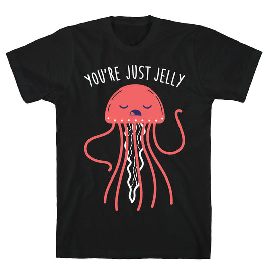 You're Just Jelly T-Shirt