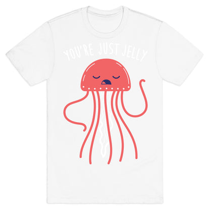 You're Just Jelly T-Shirt