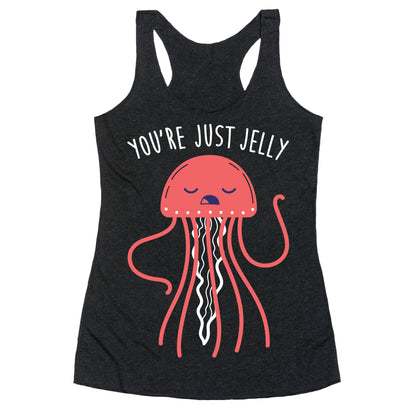 You're Just Jelly Racerback Tank