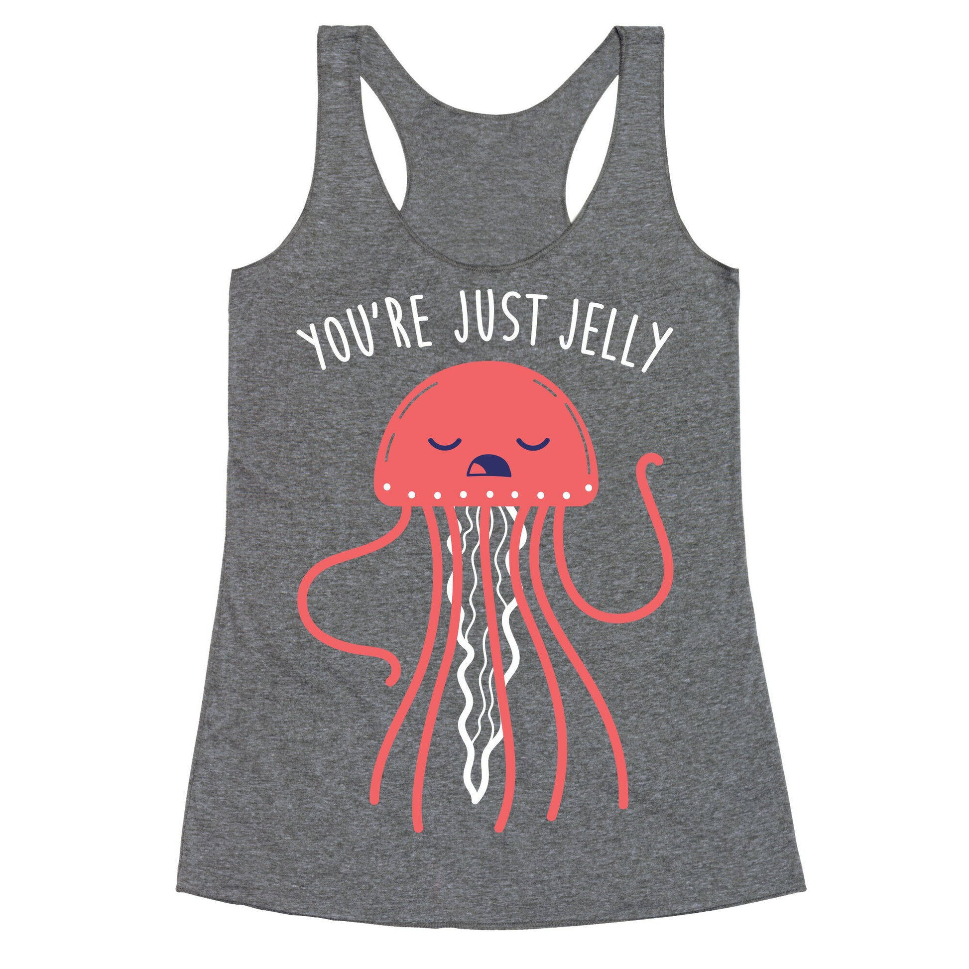 You're Just Jelly Racerback Tank