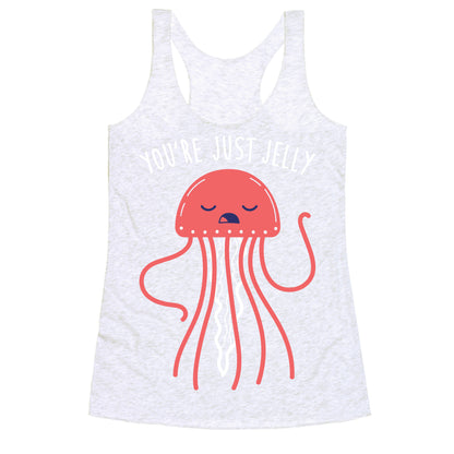 You're Just Jelly Racerback Tank