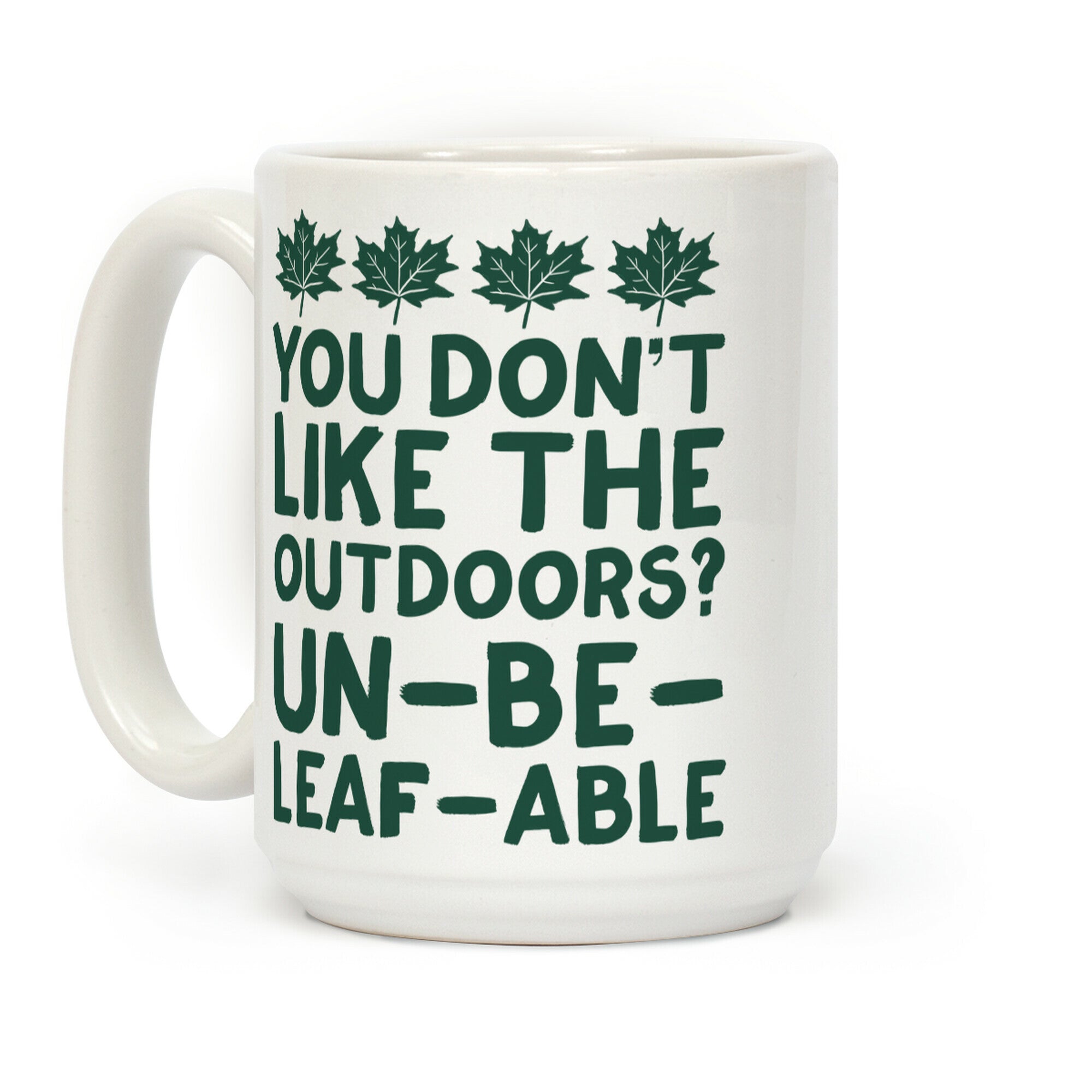 You Don't Like The Outdoors? Un-be-leaf-able Coffee Mug