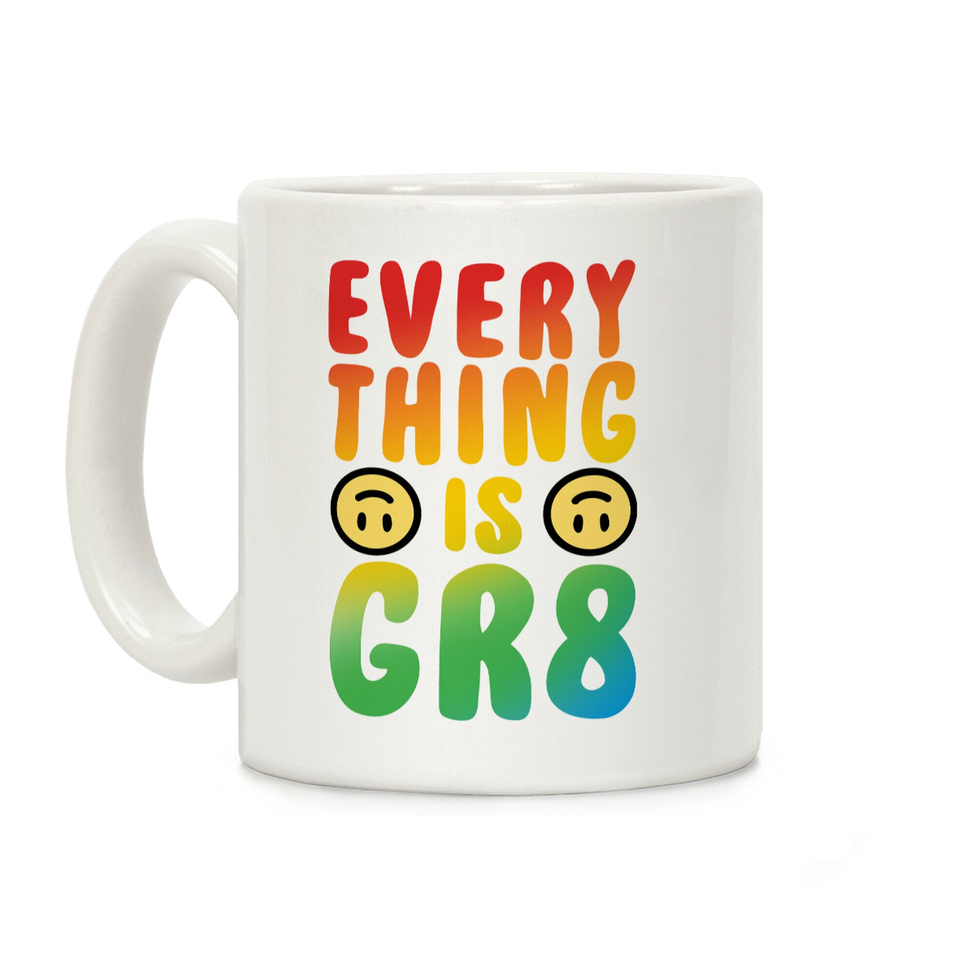 Everything Is Great Coffee Mug