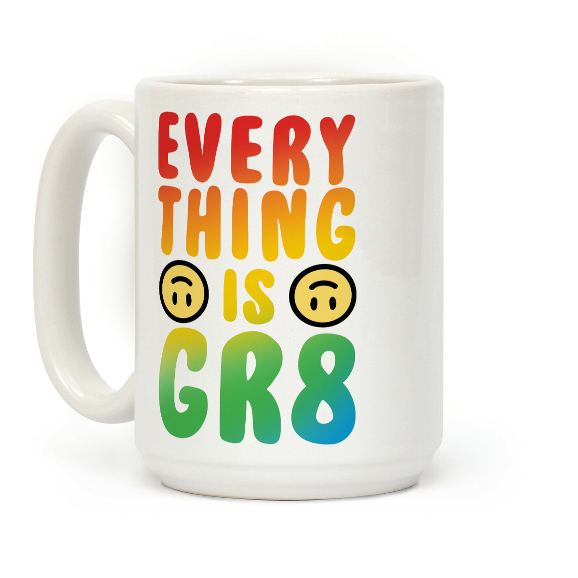 Everything Is Great Coffee Mug