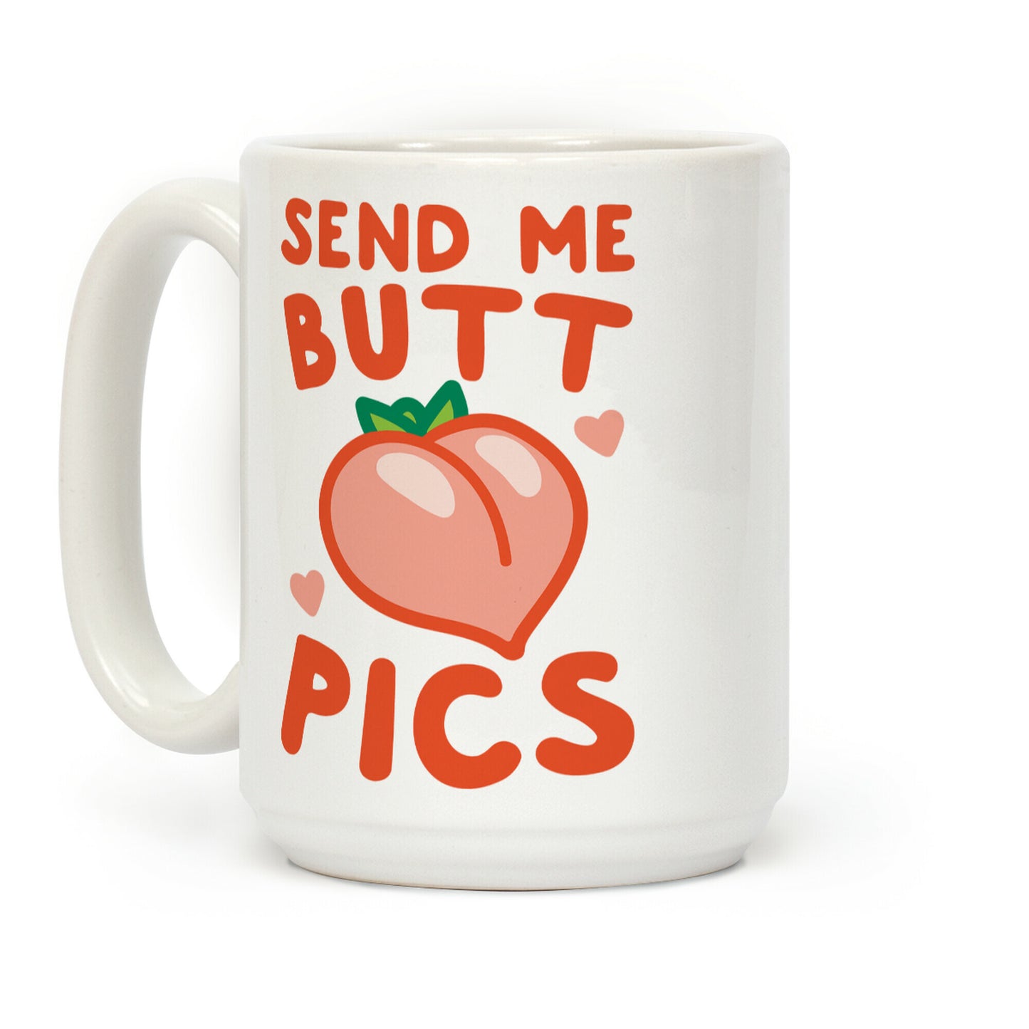 Send Me Butt Pics Coffee Mug