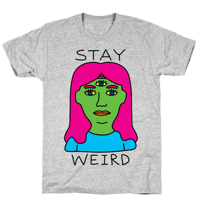 Stay Weird T-Shirt
