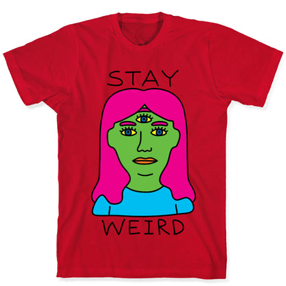 Stay Weird T-Shirt