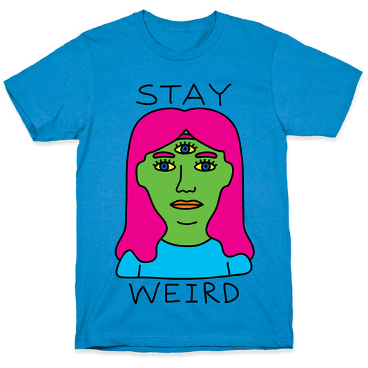 Stay Weird T-Shirt