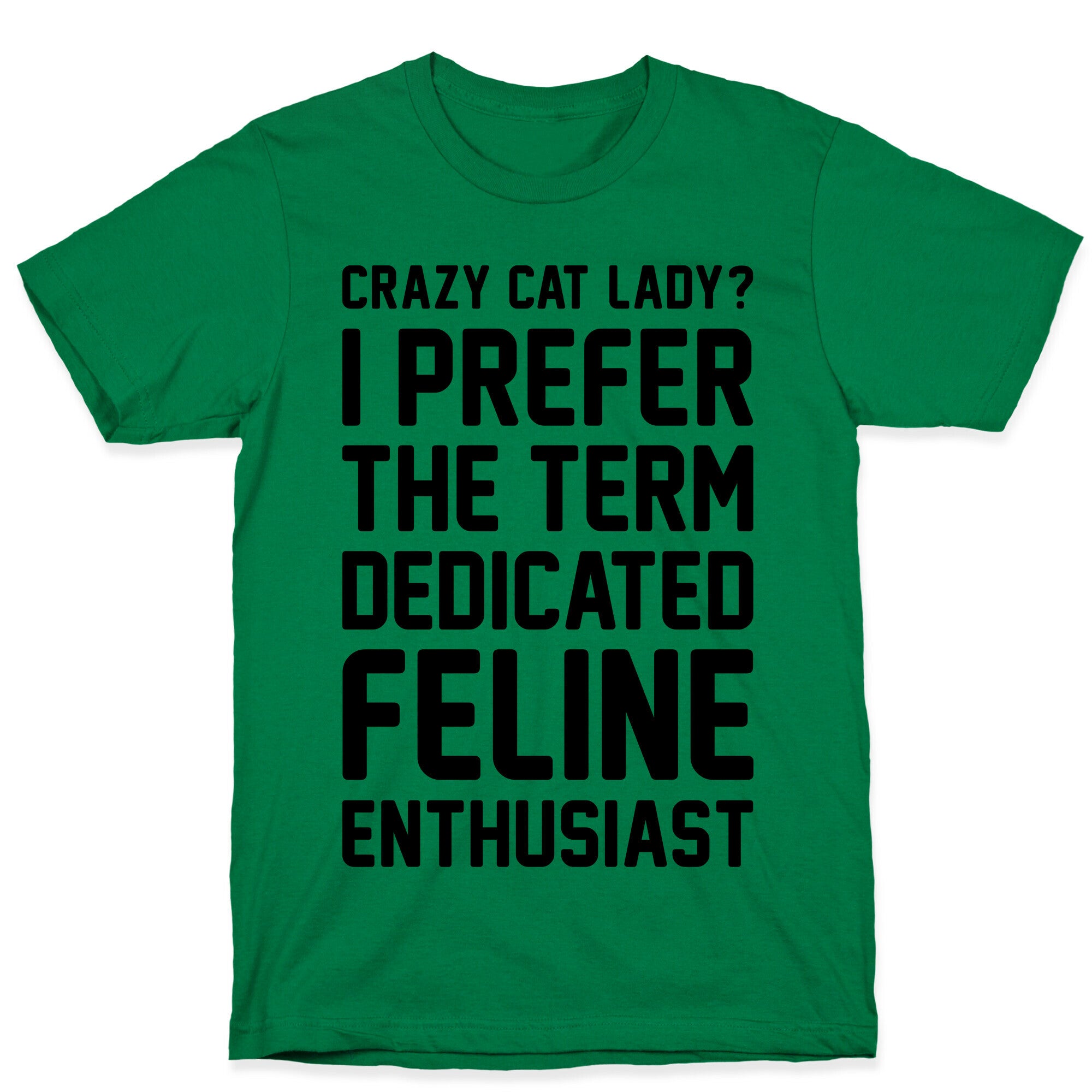 Crazy Cat Lady? I Prefer The Term Dedicated Feline Enthusiast T-Shirt