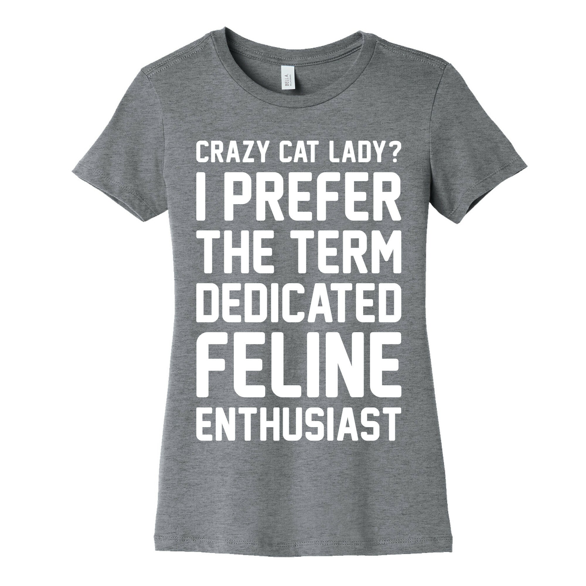 Crazy Cat Lady? I Prefer The Term Dedicated Feline Enthusiast Women's Cotton Tee