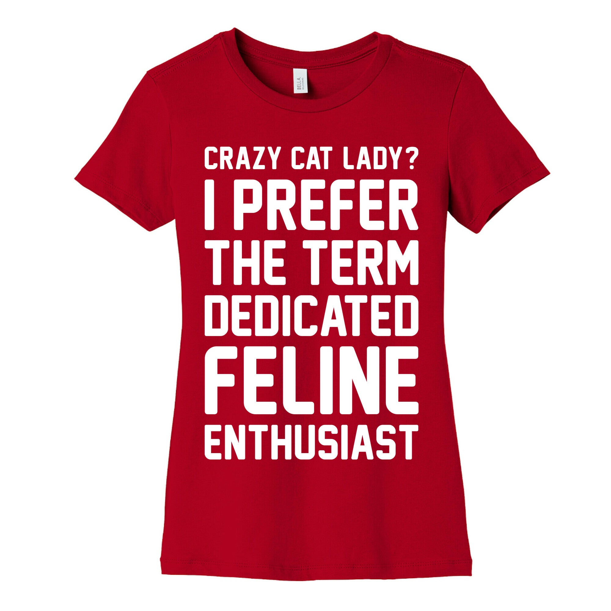 Crazy Cat Lady? I Prefer The Term Dedicated Feline Enthusiast Women's Cotton Tee