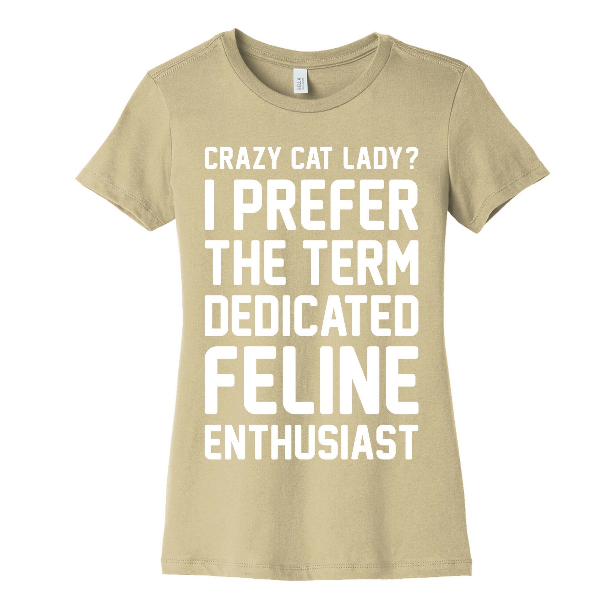 Crazy Cat Lady? I Prefer The Term Dedicated Feline Enthusiast Women's Cotton Tee