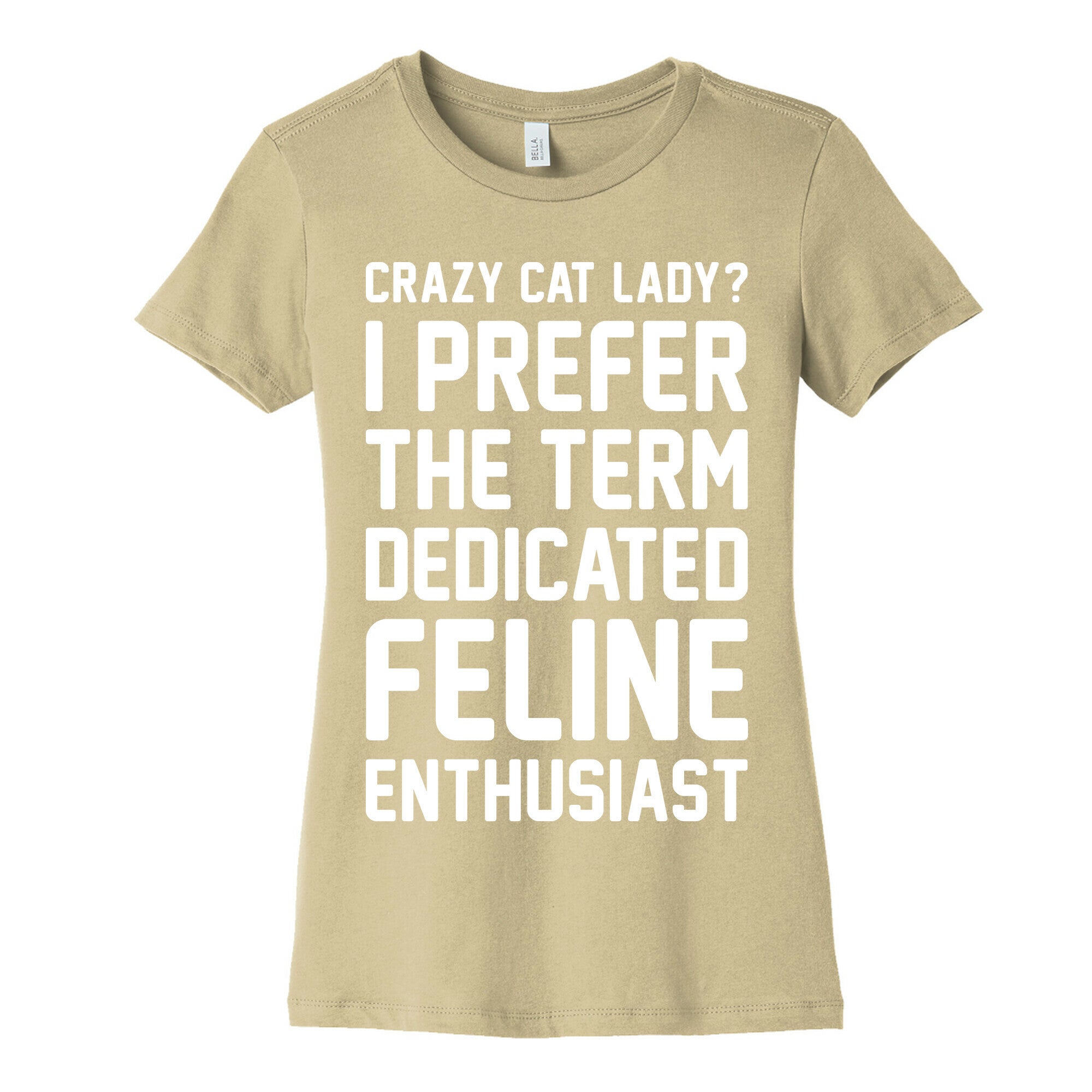 Crazy Cat Lady? I Prefer The Term Dedicated Feline Enthusiast Women's Cotton Tee