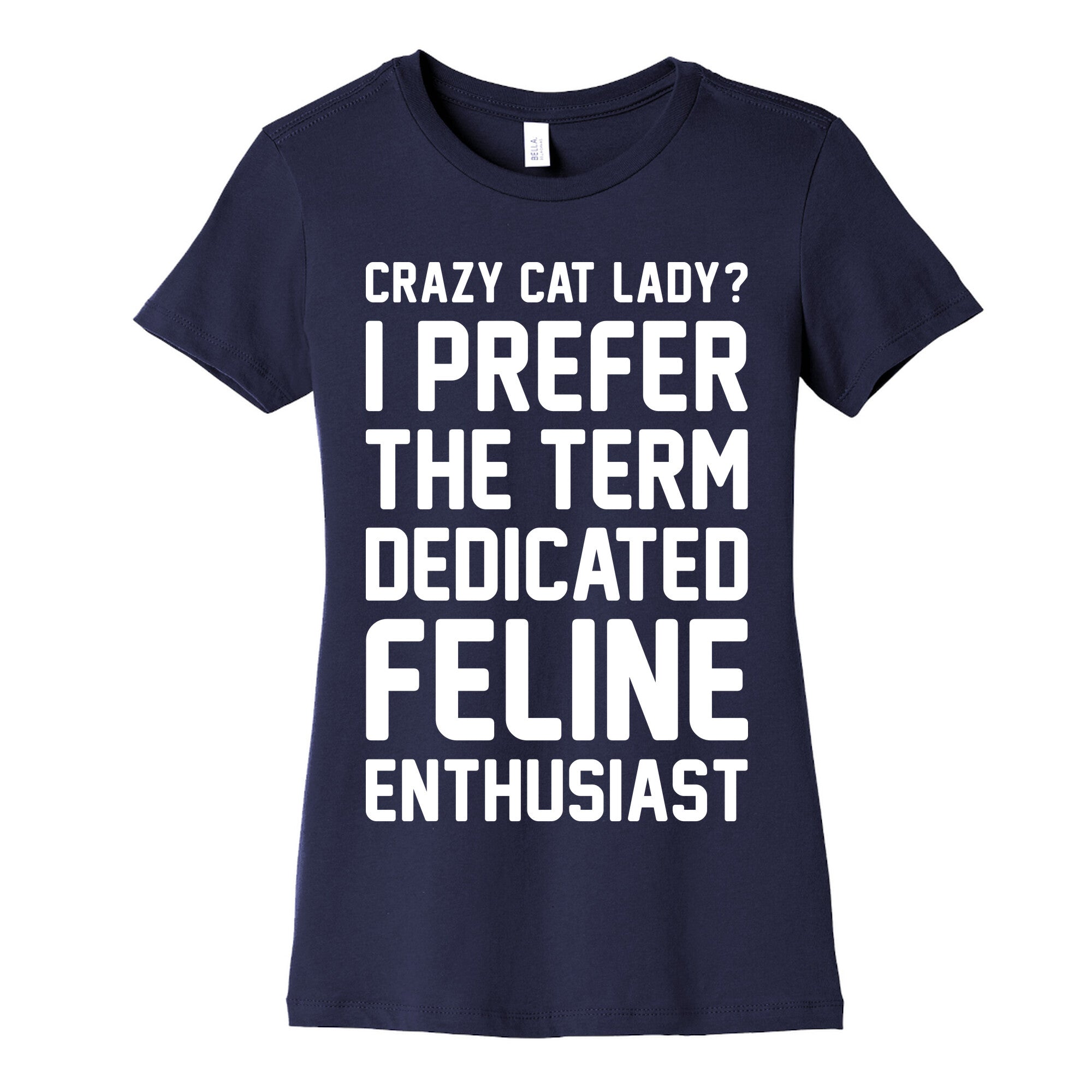 Crazy Cat Lady? I Prefer The Term Dedicated Feline Enthusiast Women's Cotton Tee