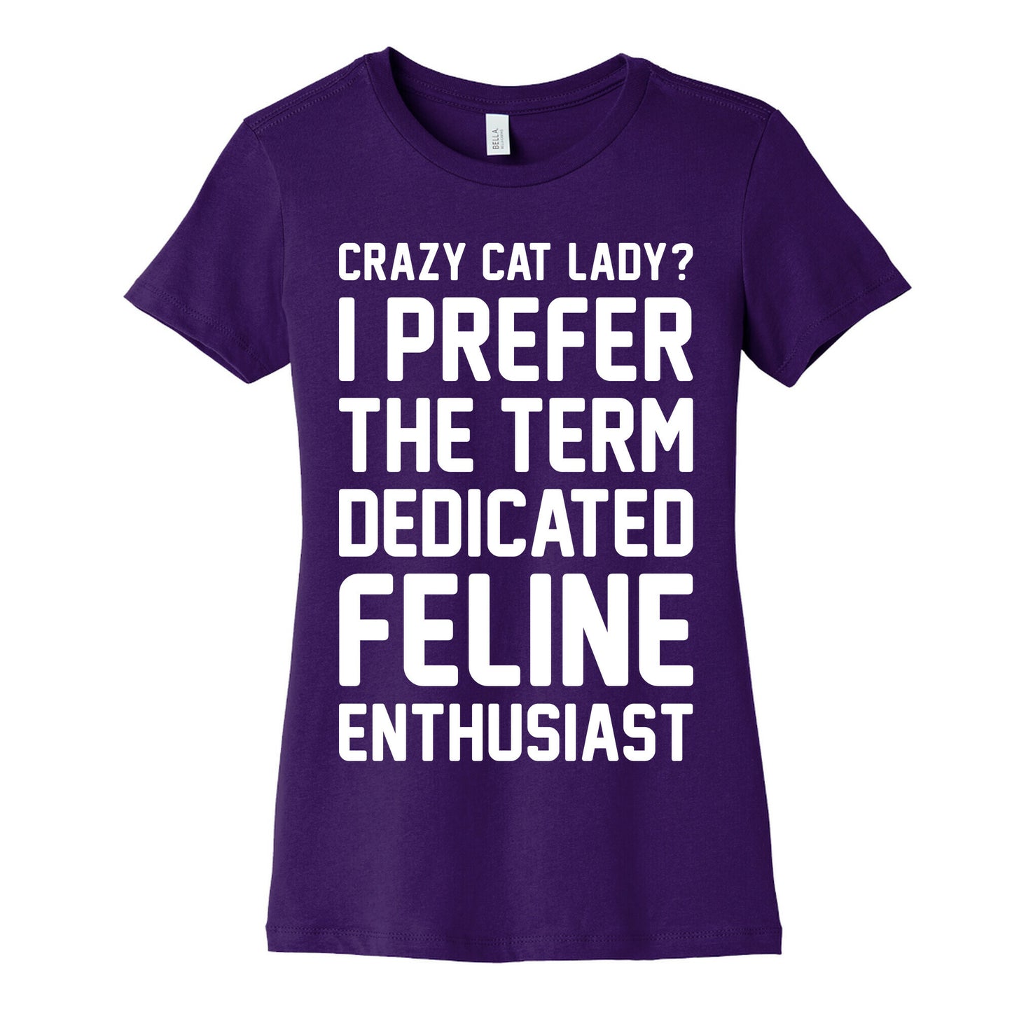 Crazy Cat Lady? I Prefer The Term Dedicated Feline Enthusiast Women's Cotton Tee