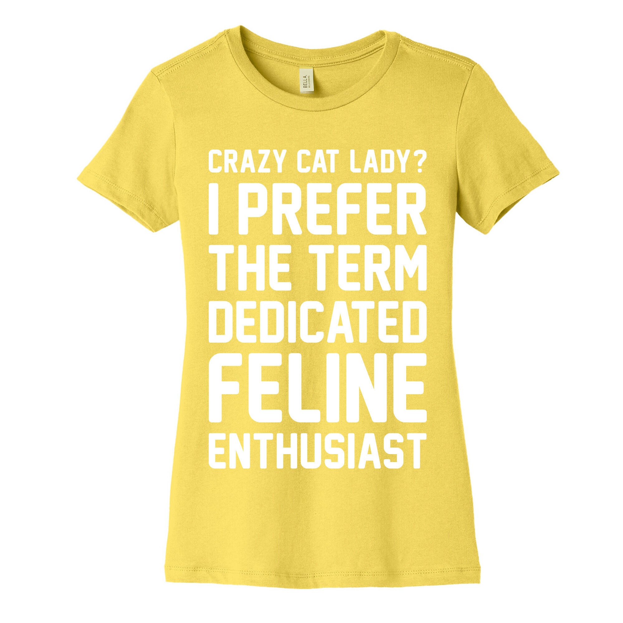 Crazy Cat Lady? I Prefer The Term Dedicated Feline Enthusiast Women's Cotton Tee