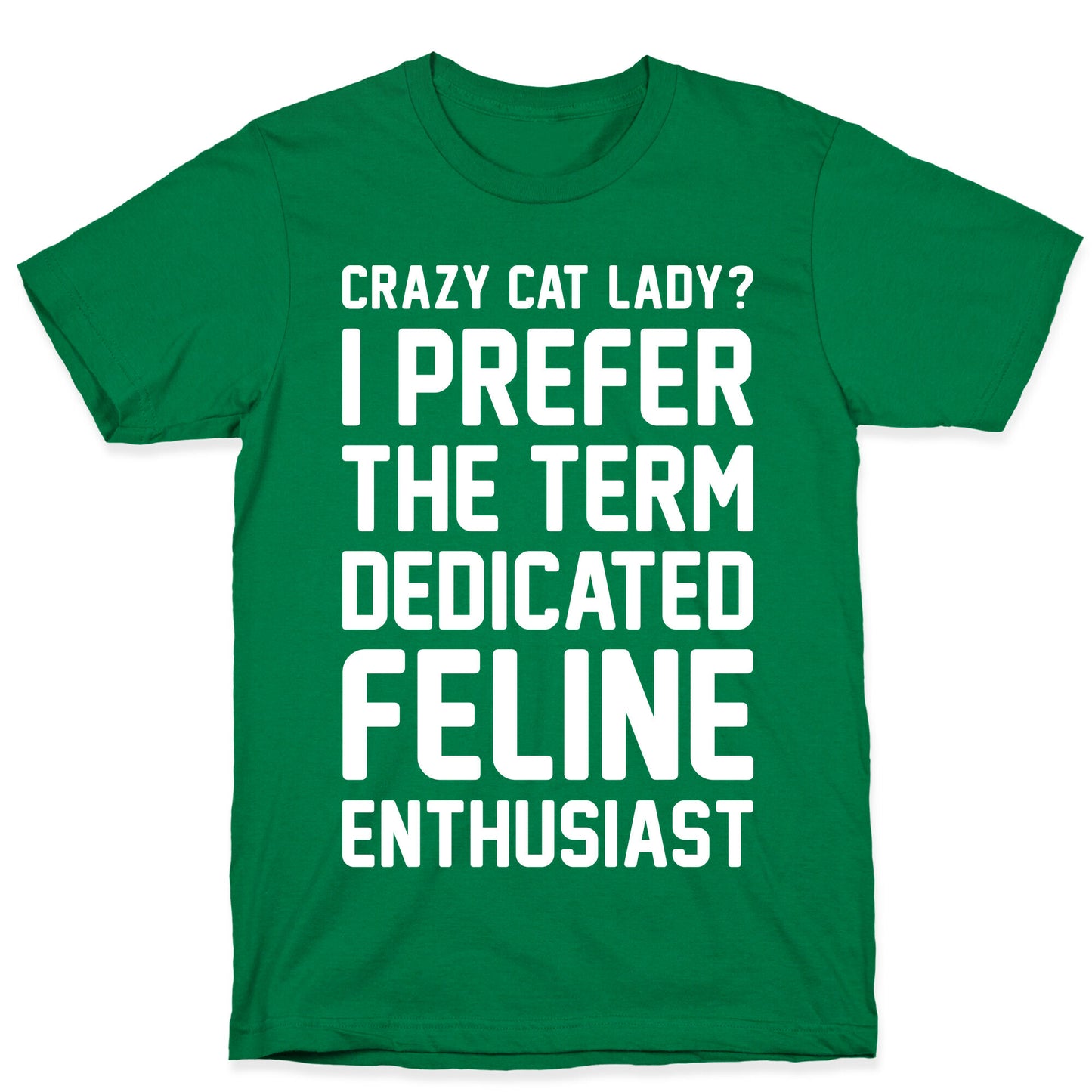 Crazy Cat Lady? I Prefer The Term Dedicated Feline Enthusiast T-Shirt