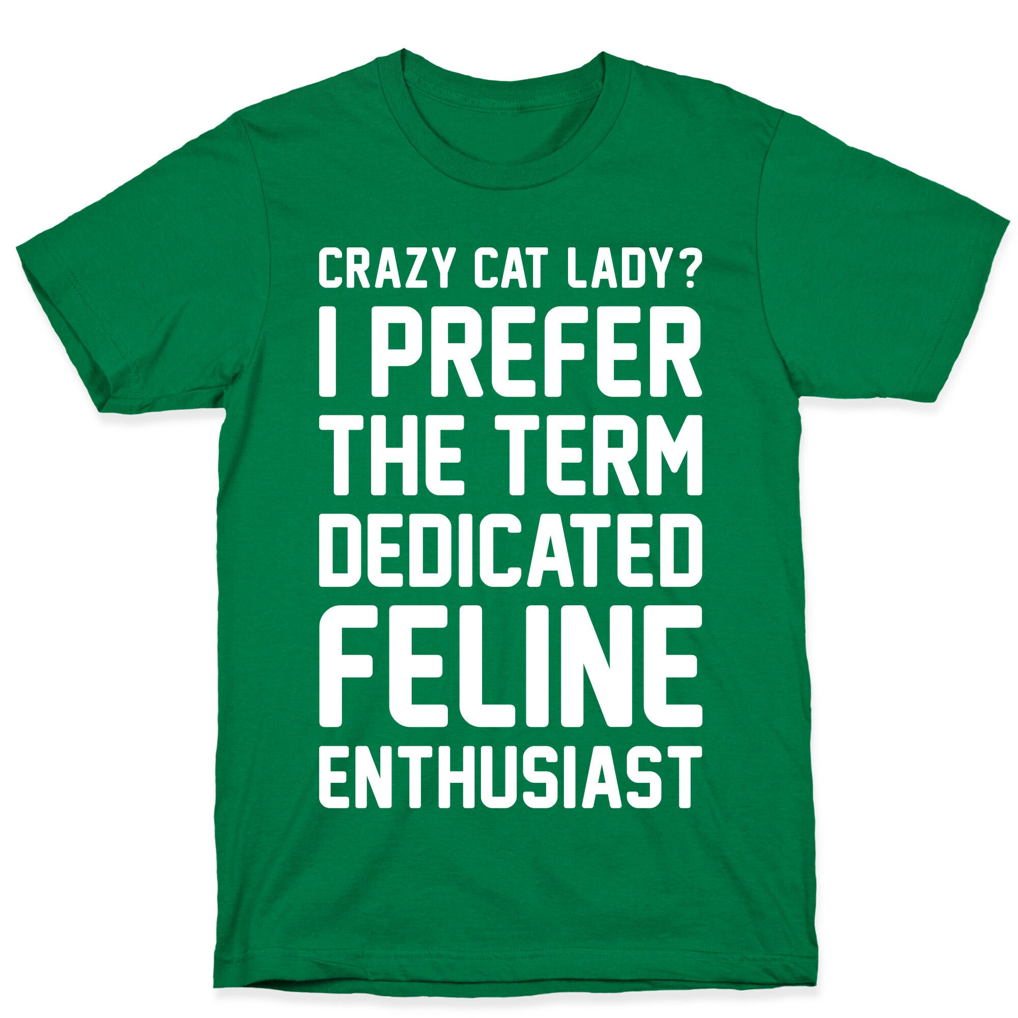 Crazy Cat Lady? I Prefer The Term Dedicated Feline Enthusiast T-Shirt