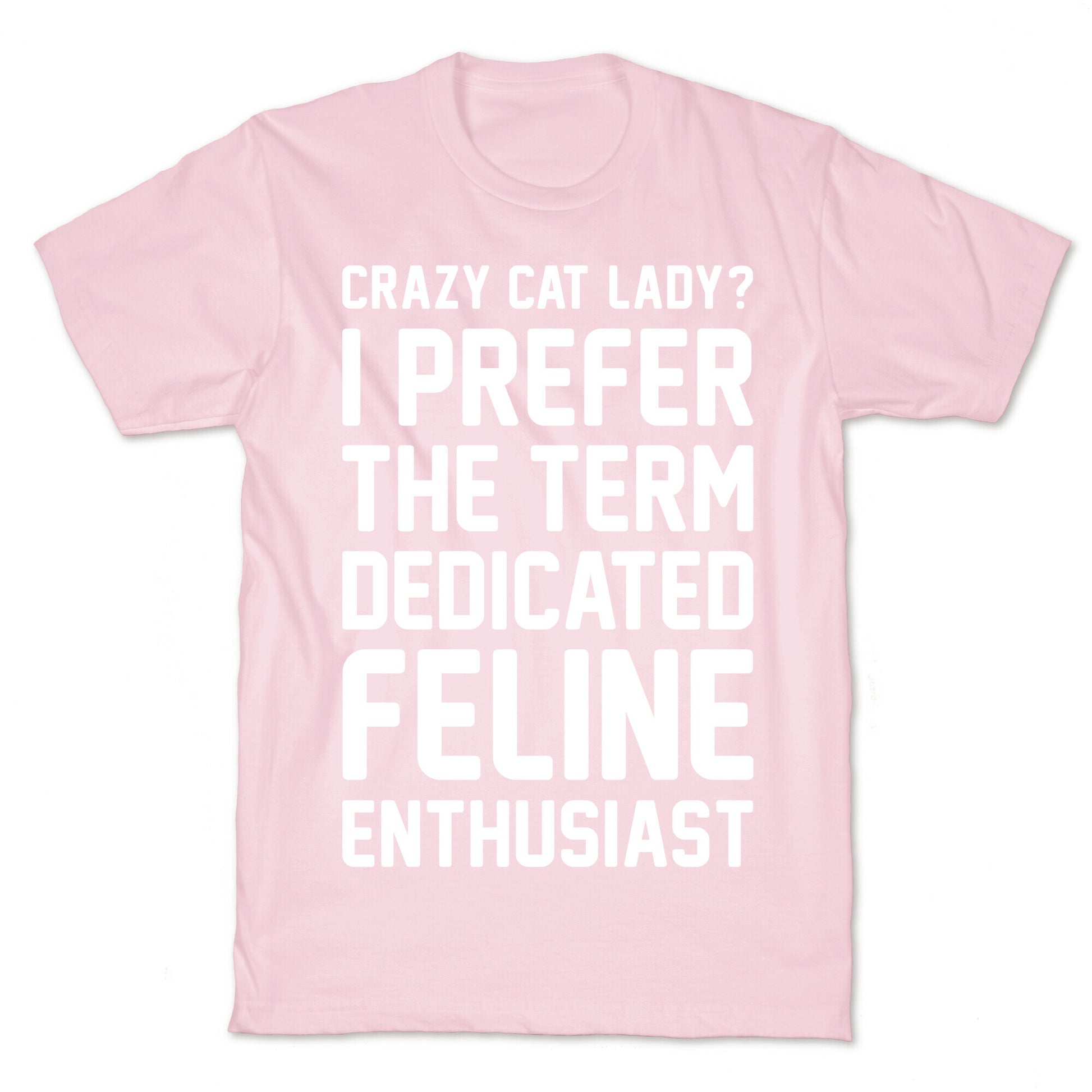Crazy Cat Lady? I Prefer The Term Dedicated Feline Enthusiast T-Shirt