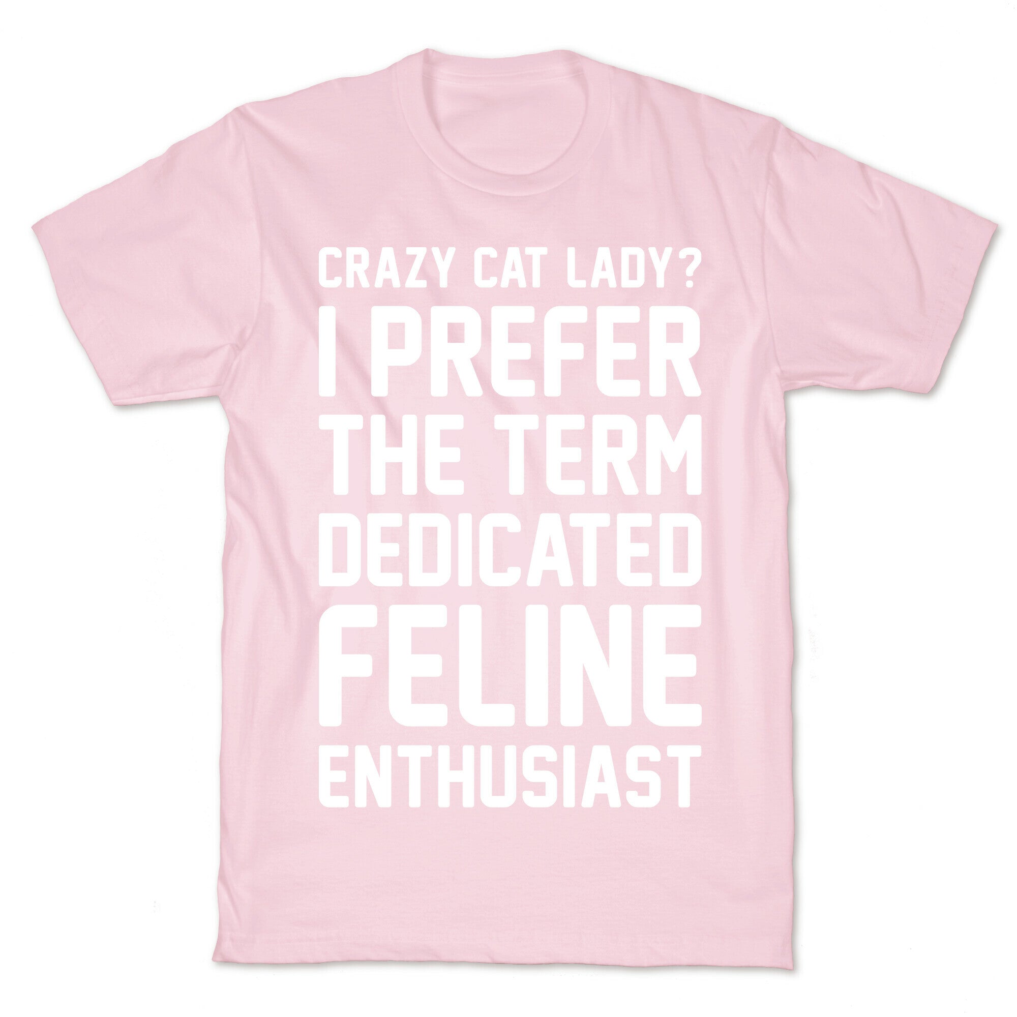 Crazy Cat Lady? I Prefer The Term Dedicated Feline Enthusiast T-Shirt
