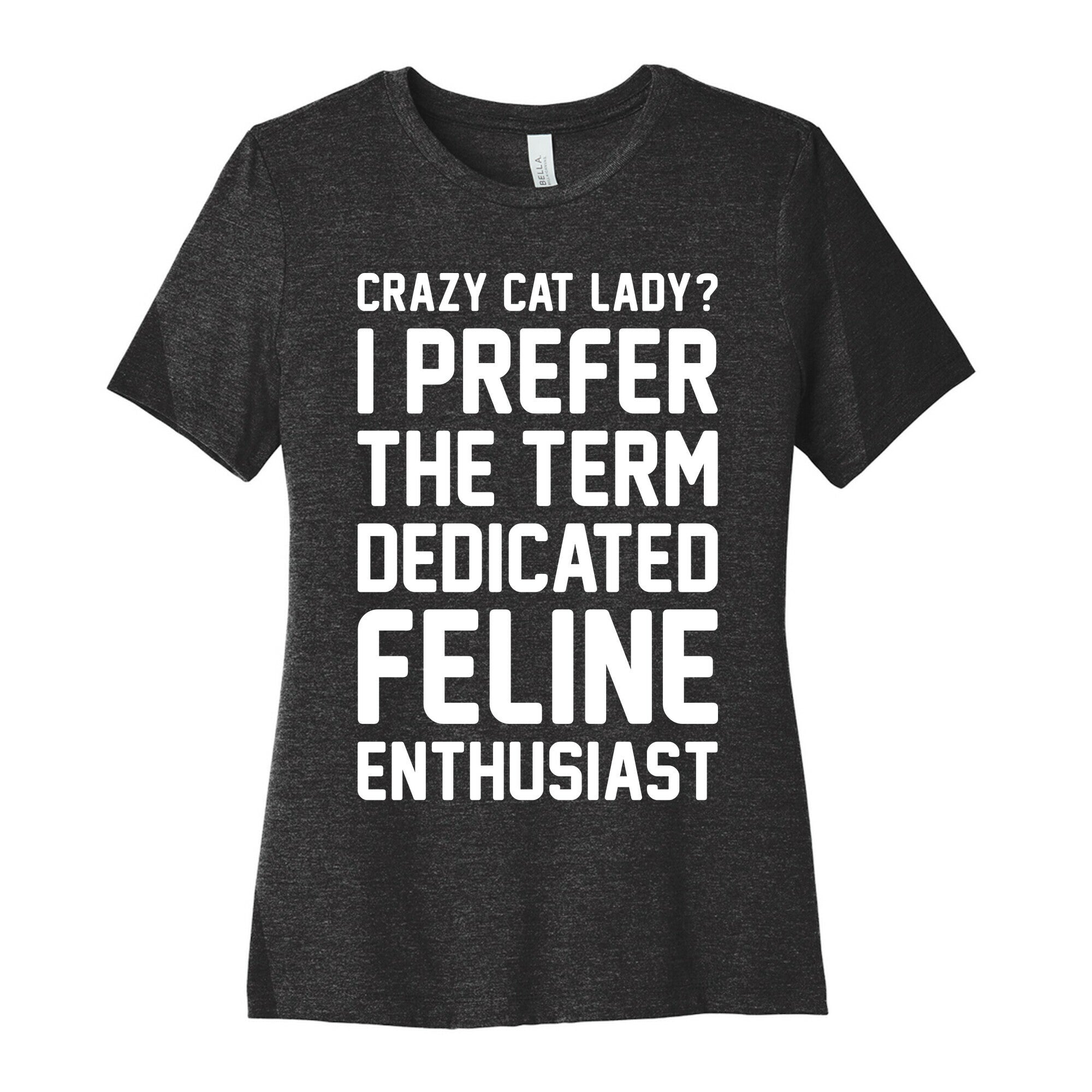 Crazy Cat Lady? I Prefer The Term Dedicated Feline Enthusiast Women's Cotton Tee