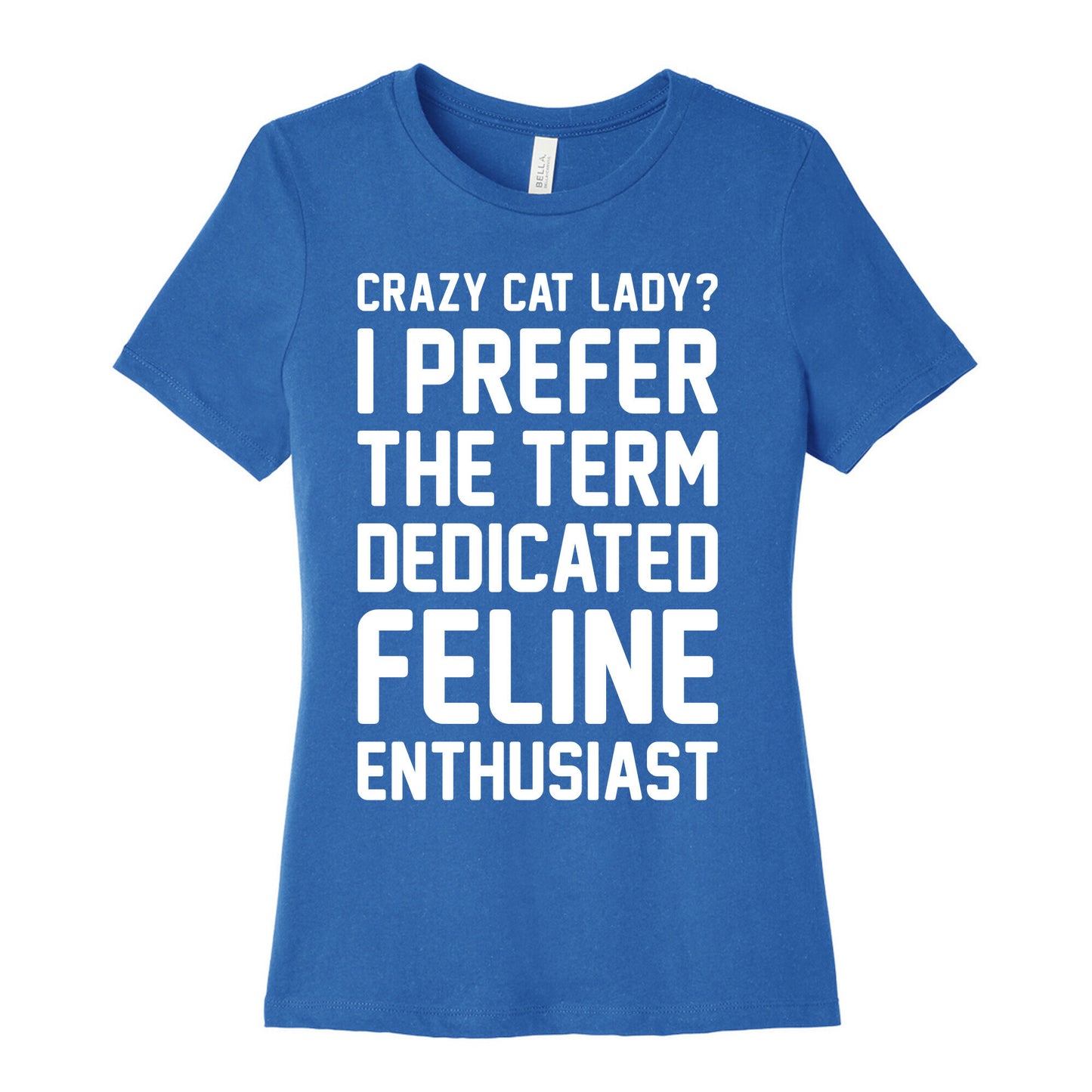 Crazy Cat Lady? I Prefer The Term Dedicated Feline Enthusiast Women's Cotton Tee