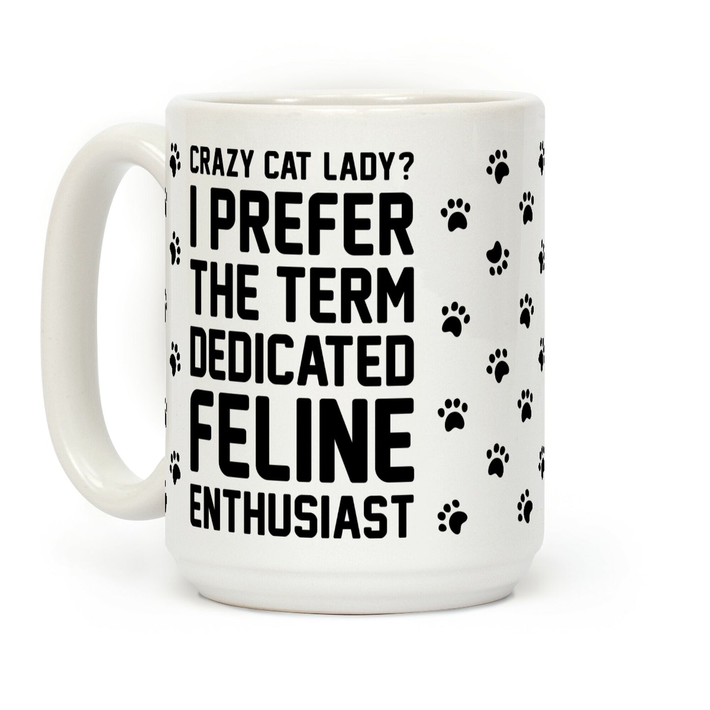 Crazy Cat Lady? I Prefer The Term Dedicated Feline Enthusiast Coffee Mug