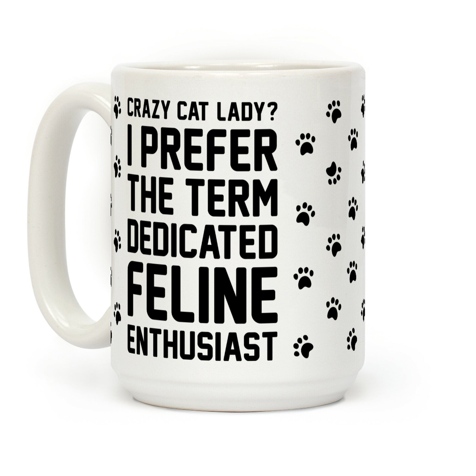 Crazy Cat Lady? I Prefer The Term Dedicated Feline Enthusiast Coffee Mug