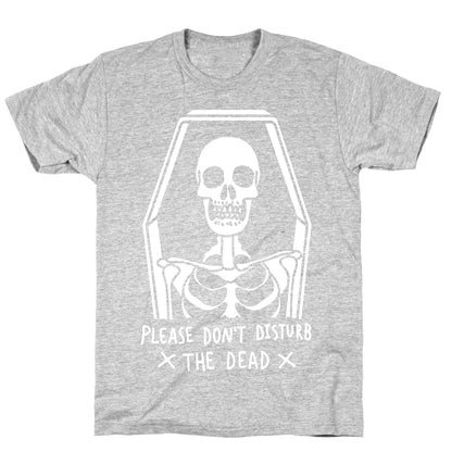 Please Do Not Disturb The Dead T-Shirt