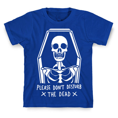 Please Do Not Disturb The Dead T-Shirt