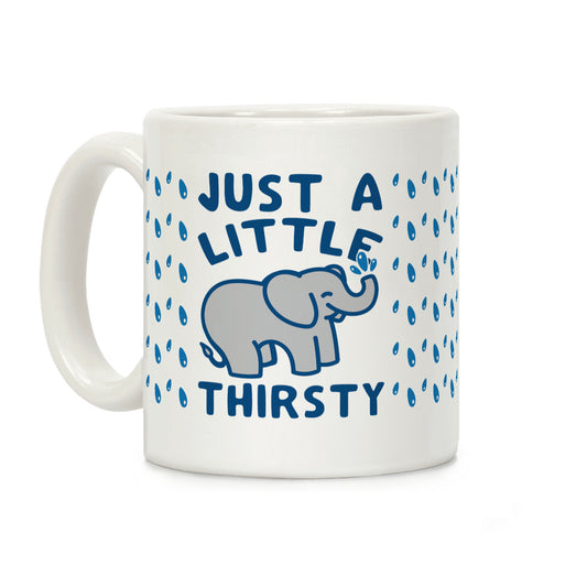 Just A Little Thirsty Coffee Mug