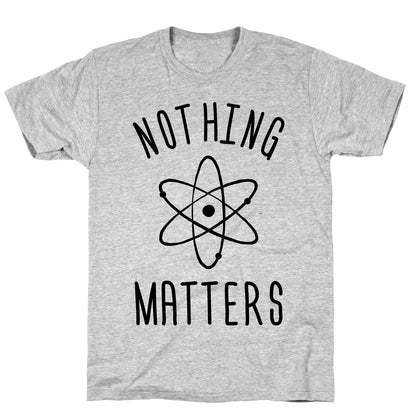 Nothing Matters T-Shirt