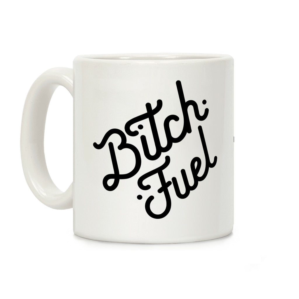 Bitch Fuel Coffee Mug
