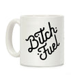 Bitch Fuel Coffee Mug