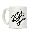 Bitch Fuel Coffee Mug