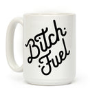 Bitch Fuel Coffee Mug