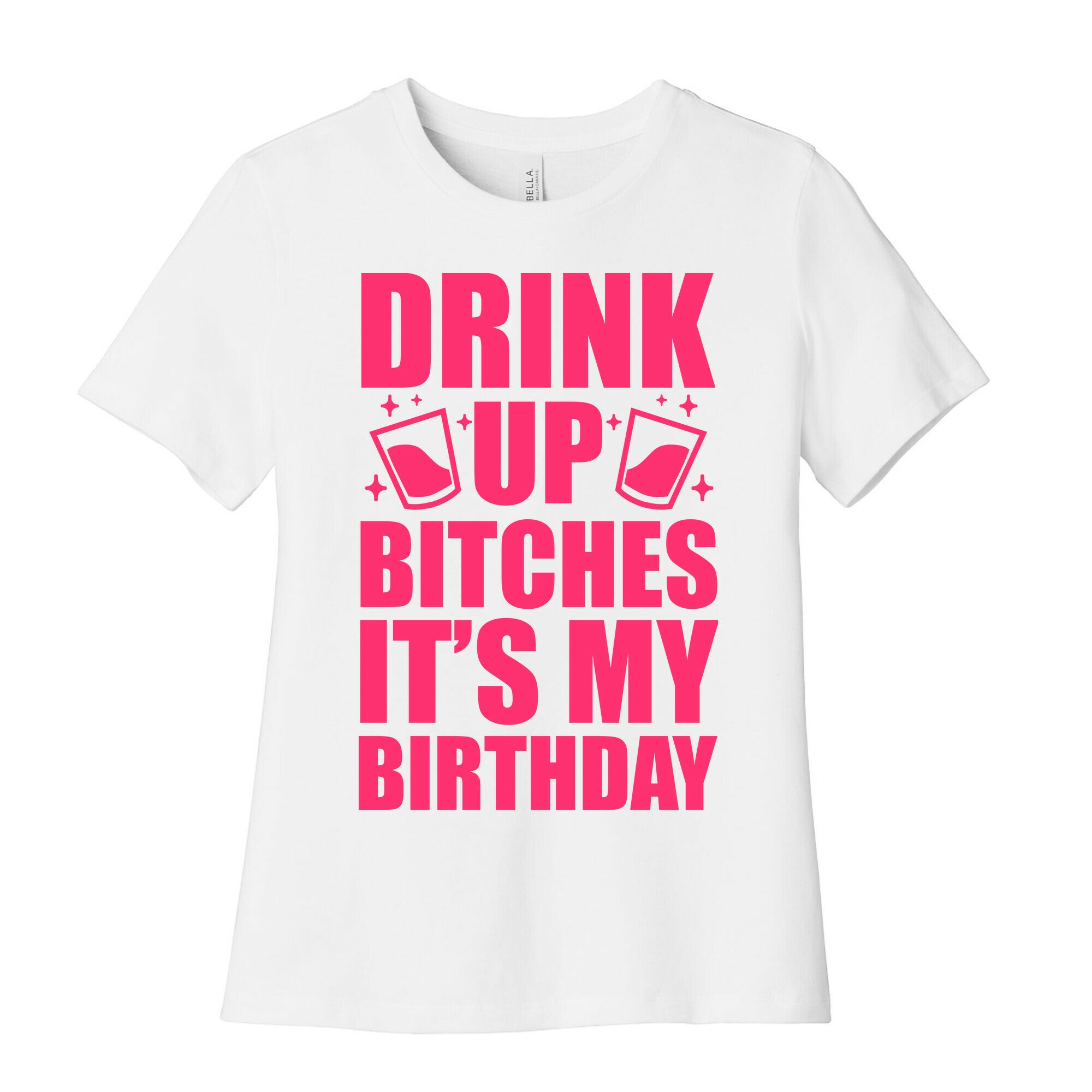 Drink Up Bitches It's My Birthday Women's Cotton Tee