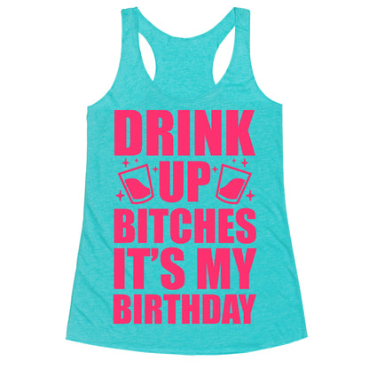 Drink Up Bitches It's My Birthday Racerback Tank