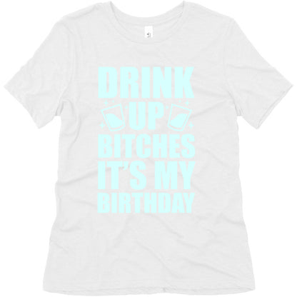 Drink Up Bitches It's My Birthday Women's Triblend Tee