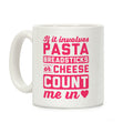 If It Involves Pasta, Breadsticks Or Cheese Count Me In Coffee Mug