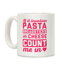 If It Involves Pasta, Breadsticks Or Cheese Count Me In Coffee Mug