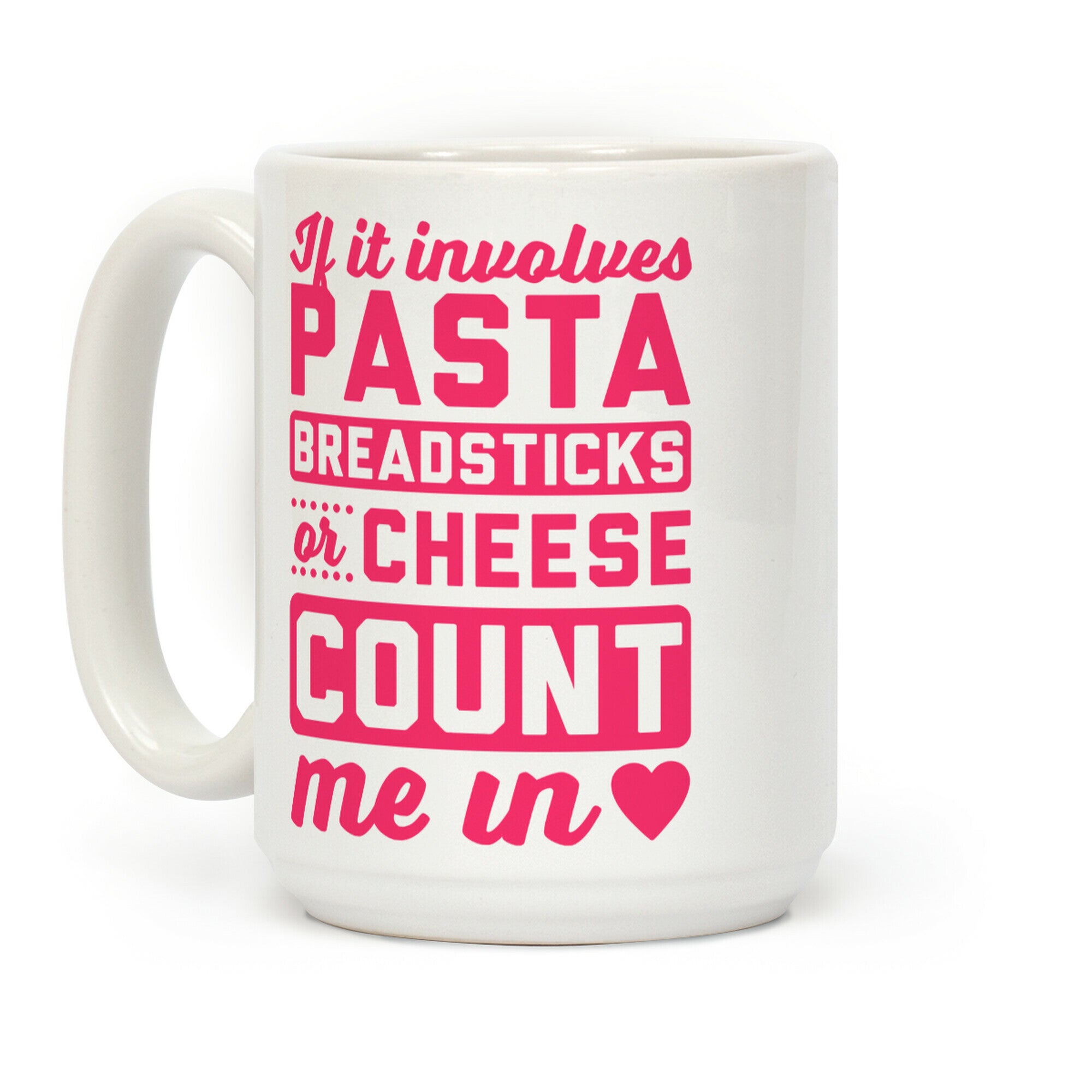 If It Involves Pasta, Breadsticks Or Cheese Count Me In Coffee Mug