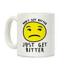 Don't Get Better Just Get Bitter Coffee Mug