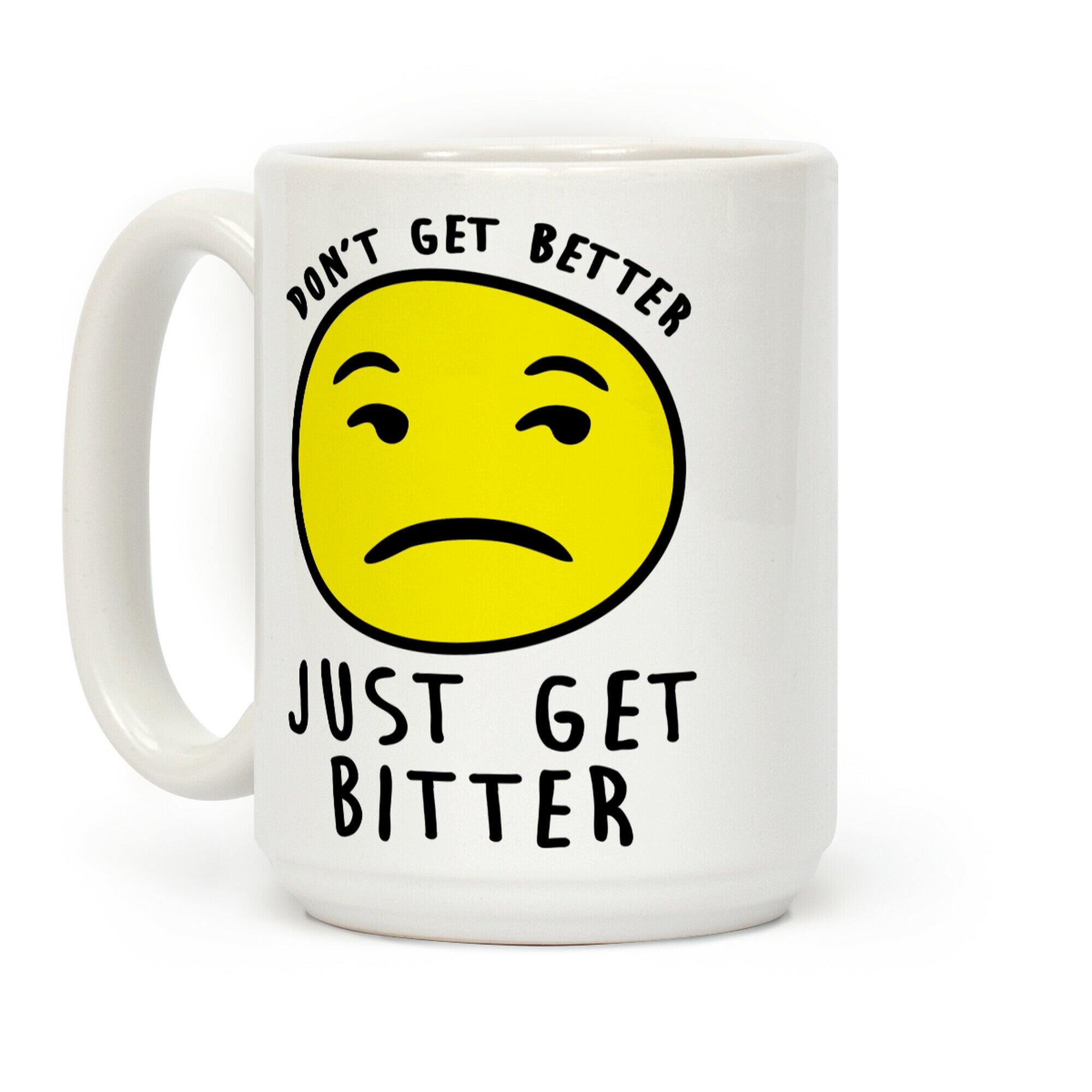 Don't Get Better Just Get Bitter Coffee Mug